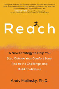 Reach: A New Strategy to Help You Step Outside Your Comfort Zone, Rise to the Challenge , and Build Confidence