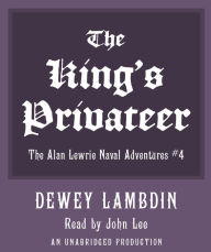 The King's Privateer: The Alan Lewrie Naval Adventures, Book 4