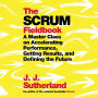 The Scrum Fieldbook: A Master Class on Accelerating Performance, Getting Results, and Defining the Future