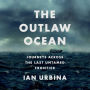 The Outlaw Ocean: Journeys Across the Last Untamed Frontier