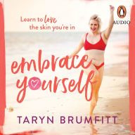 Embrace Yourself: Learn to love the skin you're in