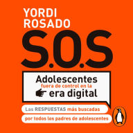 S.O.S. Adolescentes fuera de control en la era digital