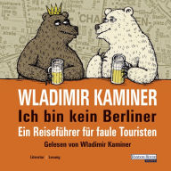 Ich bin kein Berliner: Ein Reiseführer für faule Touristen (Abridged)