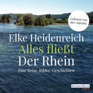 Alles fließt: Der Rhein: Eine Reise. Bilder. Geschichten (Abridged)