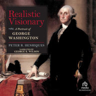 Realistic Visionary: A Portrait of George Washington