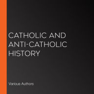 Catholic and Anti-Catholic History