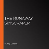 The Runaway Skyscraper