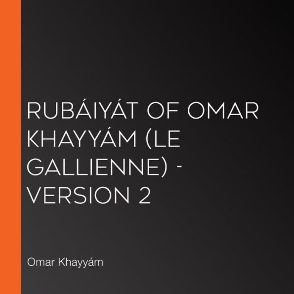 Rubáiyát of Omar Khayyám (Le Gallienne) - Version 2