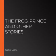 The Frog Prince and Other Stories