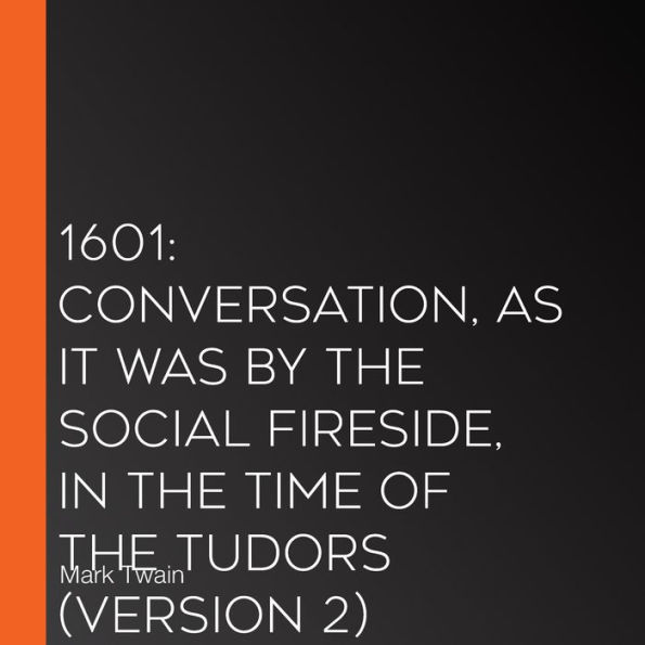 1601: Conversation, as it was by the Social Fireside, in the Time of the Tudors (Version 2)
