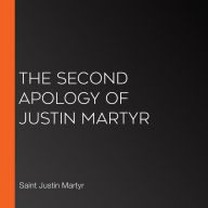 The Second Apology of Justin Martyr