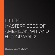 Little Masterpieces of American Wit and Humor Vol 2