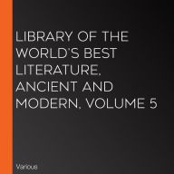 Library of the World's Best Literature, Ancient and Modern, volume 5