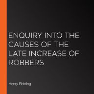 Enquiry Into The Causes Of The Late Increase Of Robbers
