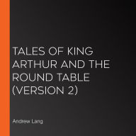 Tales of King Arthur and the Round Table (version 2)