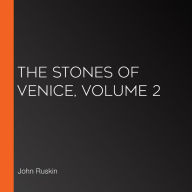 The Stones of Venice, Volume 2