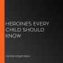 Heroines Every Child Should Know