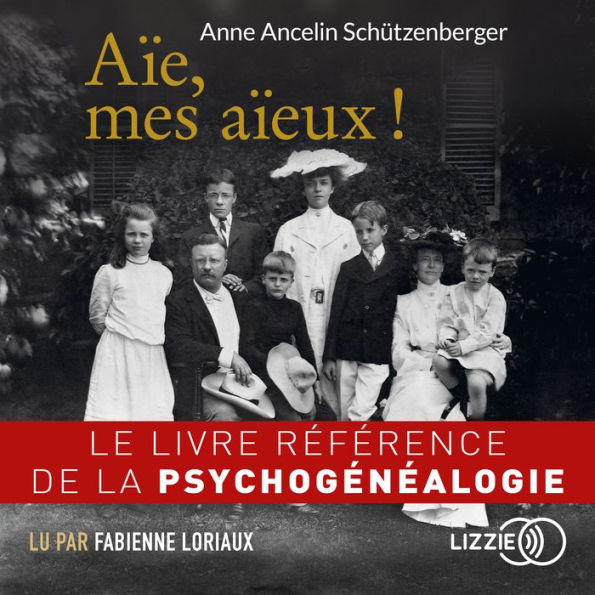 Aïe, mes aïeux !: Le livre référence de la psychogénéalogie