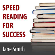 Speed Reading for Success: How to Find, Absorb and Retain the Information You Need for Success