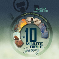 The 10 Minute Bible Journey: The Big Picture of Scripture in 52 Quick Reads