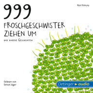 999 Froschgeschwister ziehen um und andere Geschichten : Ungekürzte Lesung mit Geräuschen und Musik