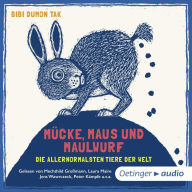 MÃ¼cke, Maus und Maulwurf - die allernormalsten Tiere der Welt: UngekÃ¼rzte Lesung