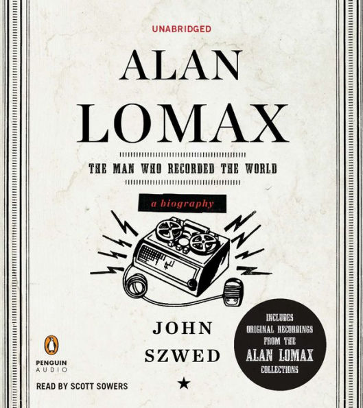 Alan Lomax: The Man Who Recorded the World