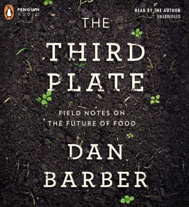 Title: The Third Plate: Field Notes on the Future of Food, Author: Dan Barber