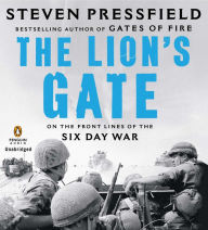 The Lion's Gate: On the Front Lines of the Six Day War