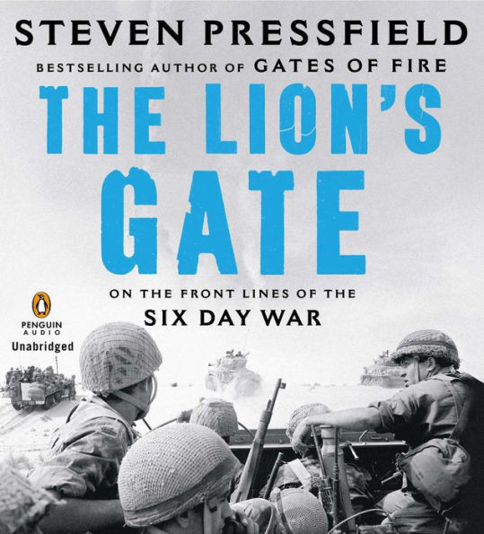 The Lion's Gate: On the Front Lines of the Six Day War