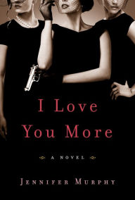 I Love You More: A Novel
