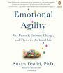 Emotional Agility: Get Unstuck, Embrace Change, and Thrive in Work and Life