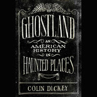 Ghostland: An American History in Haunted Places