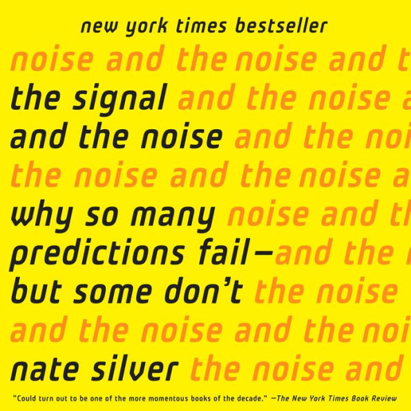 The Signal and the Noise: Why So Many Predictions Fail-but Some Don't