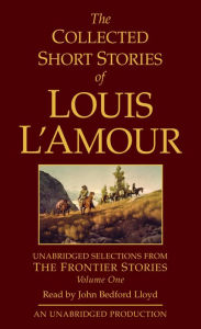 The Collected Short Stories of Louis L'Amour: Volume One: The Frontier Stories
