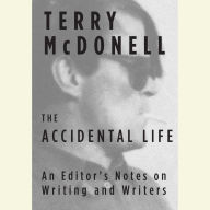 The Accidental Life: An Editor's Notes on Writing and Writers