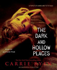 The Dark and Hollow Places: A Forest of Hands and Teeth Book
