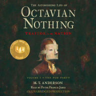 The Pox Party: The Astonishing Life of Octavian Nothing, Traitor to the Nation