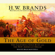 The Age of Gold: The California Gold Rush and the New American Dream (Abridged)
