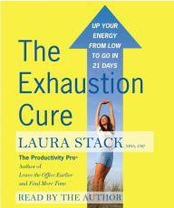 The Exhaustion Cure: Up Your Energy from Low to Go in 21 Days (Abridged)