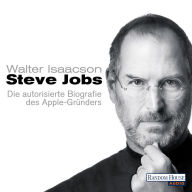 Steve Jobs: Die autorisierte Biografie des Apple-Gründers