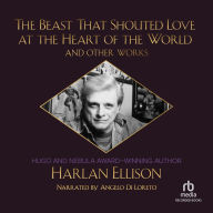The Beast That Shouted Love at the Heart of the World: The Harlan Ellison Collection