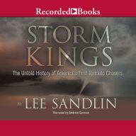 Storm Kings: The Untold History of America's First Tornado Chasers