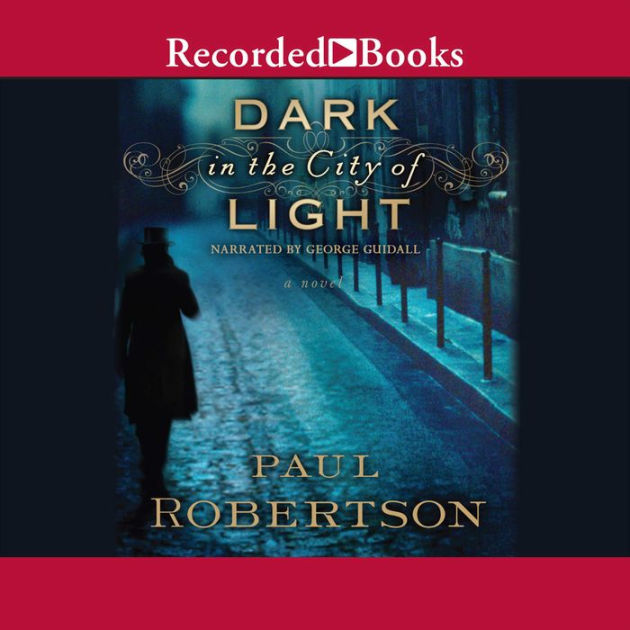 Dark in the City of Light by Paul Robertson | eBook | Barnes & Noble®