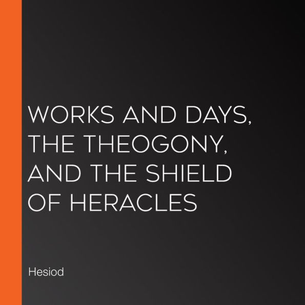 Works and Days, The Theogony, and The Shield of Heracles