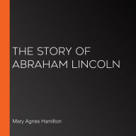 The Story of Abraham Lincoln