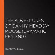 Adventures of Danny Meadow Mouse, The (dramatic reading)