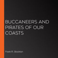 Buccaneers and Pirates of Our Coasts