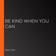 Be Kind When You Can