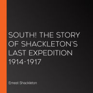 South! The Story of Shackleton's Last Expedition 1914-1917